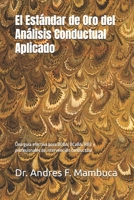 El Estándar de Oro del Análisis Conductual Aplicado: Una guía efectiva para BCBA, BCaBA, RBT y profesionales de intervención conductual (Spanish Edition) B0GX9VGQCG Book Cover