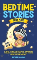 Bedtime Stories For Kids ages 2-6: A Short Stories Collection for Children and Toddlers. Learn Minfulness and help your Kid Asleep Fast and Peaceful. 1914247663 Book Cover