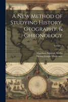 A New Method of Studying History, Geography, & Chronology; Volume 1 1022690728 Book Cover