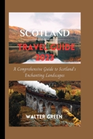 Scotland Travel Guide 2023: A Comprehensive Guide to Scotland's Enchanting Landscapes B0CCCMTL4Z Book Cover