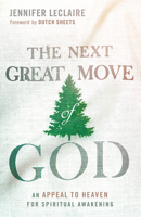 The Next Great Move of God: An Appeal to Heaven for Spiritual Awakening 162998616X Book Cover
