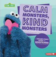 Calm Monsters, Kind Monsters: A Sesame Street (R) Guide to Mindfulness 1541590007 Book Cover