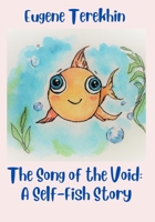The Song of the Void: A Self-Fish Story B0BSJLS64T Book Cover