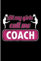 All My Girls Call Me Coach: For All Team Coach Notebook Gift Sports (6x9)Grid Notebook 1092677119 Book Cover