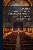 Goethe's Theaterleitung in Weimar; in Episoden und Urkunden dargestellt Volume 1 1245965913 Book Cover