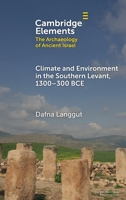 Climate and Environment in the Southern Levant, 1300–300 BCE: 1300–300 BCE (Elements in The Archaeology of Ancient Israel) 1009558323 Book Cover