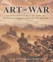 Art of War: Eyewitness U.S. Combat Art from the Revolution Through the 20th Century 0760748284 Book Cover