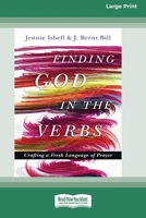 Finding God in the Verbs: Crafting a Fresh Language of Prayer [Large Print 16 Pt Edition] 1038765129 Book Cover