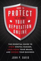 How to Protect (Or Destroy) Your Reputation Online 1632650649 Book Cover