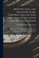 Briefwechsel Des Freiherrn Karl Hartwig Gregor Von Meusebach Mit Jacob Und Wilhelm Grimm: Nebst Einleitenden Bemerkungen Über Den Verkehr Des Sammlers ... Der Brüder Grimm Nach Berlin 1019050527 Book Cover