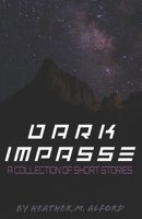 Dark Impasse: A Collection of Short Stories B0BMSN6WWP Book Cover
