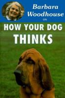 Barbara Woodhouse on How Your Dog Thinks (Barbara Woodhouse Series) 0948955627 Book Cover
