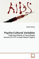 Psycho-Cultural Variables: Predicting Attitude of Young People towards HIV VCT in South-Western Nigeria 3639274261 Book Cover