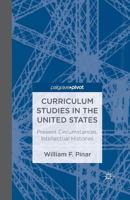 Curriculum Studies in the United States: Present Circumstances, Intellectual Histories 1137303417 Book Cover