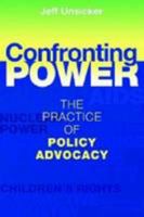 Confronting Power: The Practice of Policy Advocacy 1565495349 Book Cover