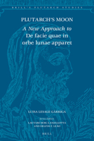 Plutarch's Moon: A New Approach to de Facie Quae in Orbe Lunae Apparet 900454416X Book Cover
