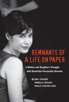 Remnants of a Life on Paper:  A Mother and Daughter's Struggle with Borderline Personality Disorder 0985571810 Book Cover