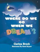 Where Do We Go When We Dream? 099943800X Book Cover