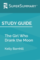 Study Guide: The Girl Who Drank the Moon by Kelly Barnhill (SuperSummary) 1708568298 Book Cover