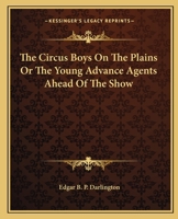 The Circus Boys on the Plains: Or, the Young Advance Agents ahead of the Show 1530138043 Book Cover
