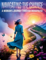 NAVIGATING THE CHANGE: A Woman's Journey Through Menopause B0GFV9SQRG Book Cover