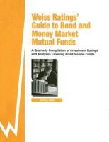 Weiss Rating's Guide to Bond and Money Market Mutual Funds: A Quarterly Compilation of Investment Ratings and Analyses Covering Fixed Income Funds : Summer ... Guide to Bond and Money Market Mutual Fu 1587732785 Book Cover