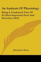 An Analysis Of Physiology: Being A Condensed View Of Its Most Important Facts And Doctrines 1436768276 Book Cover