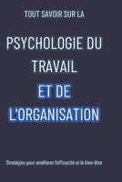 TOUT SAVOIR SUR LA PSYCHOLOGIE DU TRAVAIL ET DE L'ORGANISATION: Stratégies pour améliorer l'efficacité et le bien-être (French Edition) B0F882N6JG Book Cover