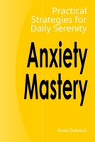 Anxiety Mastery: Practical Strategies for Daily Serenity B0CHL7R42J Book Cover