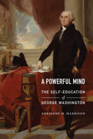 A Powerful Mind: The Self-Education of George Washington 1612347258 Book Cover