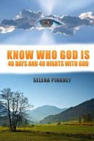 Know Who God Is: 40 Days and 40 Nights with God 1482756684 Book Cover
