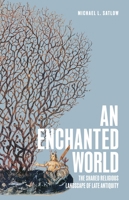 An Enchanted World: The Shared Religious Landscape of Late Antiquity 0691256594 Book Cover