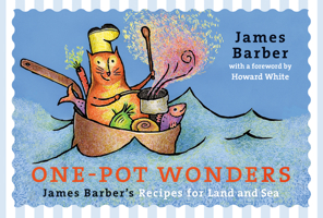 One-Pot Wonders: James Barber's Recipes for Land and Sea 1550173782 Book Cover