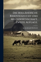 Die holländische Rindviehzucht und Milchwirthschaft. Zweite Auflage. (German Edition) 102453913X Book Cover