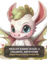 Dragon Babies Magic A Coloring Adventure: Magical Dragon Coloring Book for Kids B0CD91ZLJK Book Cover