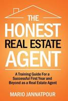 The Honest Real Estate Agent: A Training Guide for a Successful First Year and Beyond as a Real Estate Agent 1534652922 Book Cover