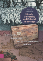 Utrecht University and Colonial Knowledge: Exploration, Exploitation and the Civilising Mission since 1636 9048567971 Book Cover