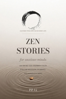 Zen Stories for Anxious Minds: 100 Short Zen-Inspired Tales for the Restless, Worried, and Sleepless Mind (Eastern Wisdom for Modern Life) B0HDN347JL Book Cover