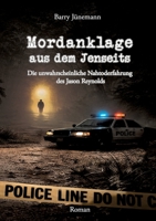 Mordanklage aus dem Jenseits: Die unwahrscheinliche Nahtoderfahrung des Jason Reynolds (German Edition) 3384881257 Book Cover