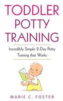 Toddler Potty Training: Incredibly Simple 2-Day Potty Training That Works 1717563422 Book Cover