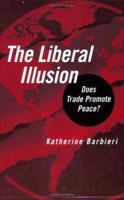 The Liberal Illusion: Does Trade Promote Peace? 0472030760 Book Cover