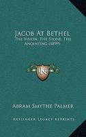 Jacob at Bethel: the Vision--the Stone--the Anointing: an Essay in Comparative Religion 9354006809 Book Cover