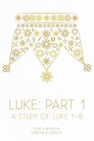 Luke: Part 1: A Study of Luke 1-8 (At His Feet Studies) 194686210X Book Cover