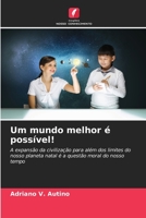 Um mundo melhor é possível!: A expansão da civilização para além dos limites do nosso planeta natal é a questão moral do nosso tempo 6205998475 Book Cover