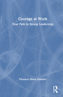 Courage at Work: Your Path to Strong Leadership 1032949929 Book Cover