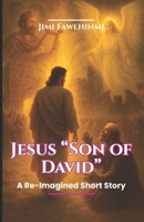 Jesus "Son of David": A Re-imagined Short Story 3244098592 Book Cover