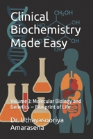 Clinical Biochemistry Made Easy: Volume 3: Molecular Biology and Genetics – Blueprint of Life B0FQPKG92Q Book Cover