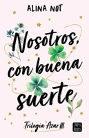 Nosotros, Con Buena Suerte / We, with Good Luck (Trilogía Azar 3) (Spanish Edition) 6073924054 Book Cover