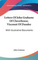 Letters of John Grahame of Claverhouse, Viscount of Dundee: With Illustrative Documents 1022053256 Book Cover