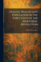 Health, Wealth and Population in the Early Days of the Industrial Revolution 1025705440 Book Cover